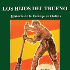 Libros: LOS HIJOS DEL TRUENO HISTORIA DE LA FALANGE EN GALICIA JOSE LUIS JEREZ RIESCO FIDES 2018 – 700 PAG +