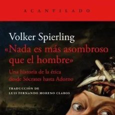Libros: NADA ES MÁS ASOMBROSO QUE EL HOMBRE VOLKER SPIERLING PUBLICADO POR ACANTILADO, ACANTILADO, 2024