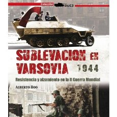 Libros: SUBLEVACIÓN EN VARSOVIA, 1944. RESISTENCIA Y ALZAMIENTO EN LA SEGUNDA GUERRA MUNDIAL ALBERTO BOO EN