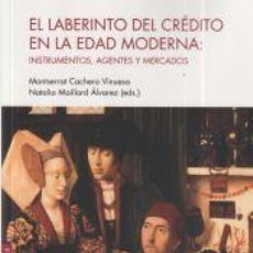 Libros: EL LABERINTO DEL CRÉDITO EN LA EDAD MODERNA - MAILLARD ÁLVAREZ, NATALIA; CAHERO VINUESA, MONTSERRAT