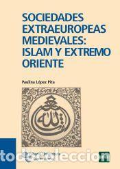 Libros: Sociedades extraeuropeas medievales: Islam y Extremo Oriente - L&oacute;pez Pita, Paulina