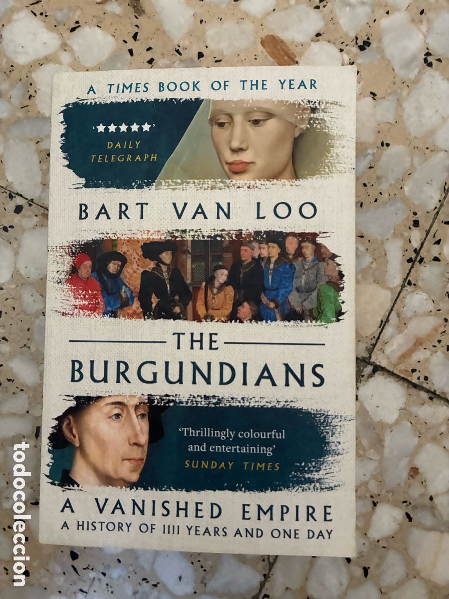 Libros: The Burgundians: A Vanished Empire &ndash; Bart Van Loo