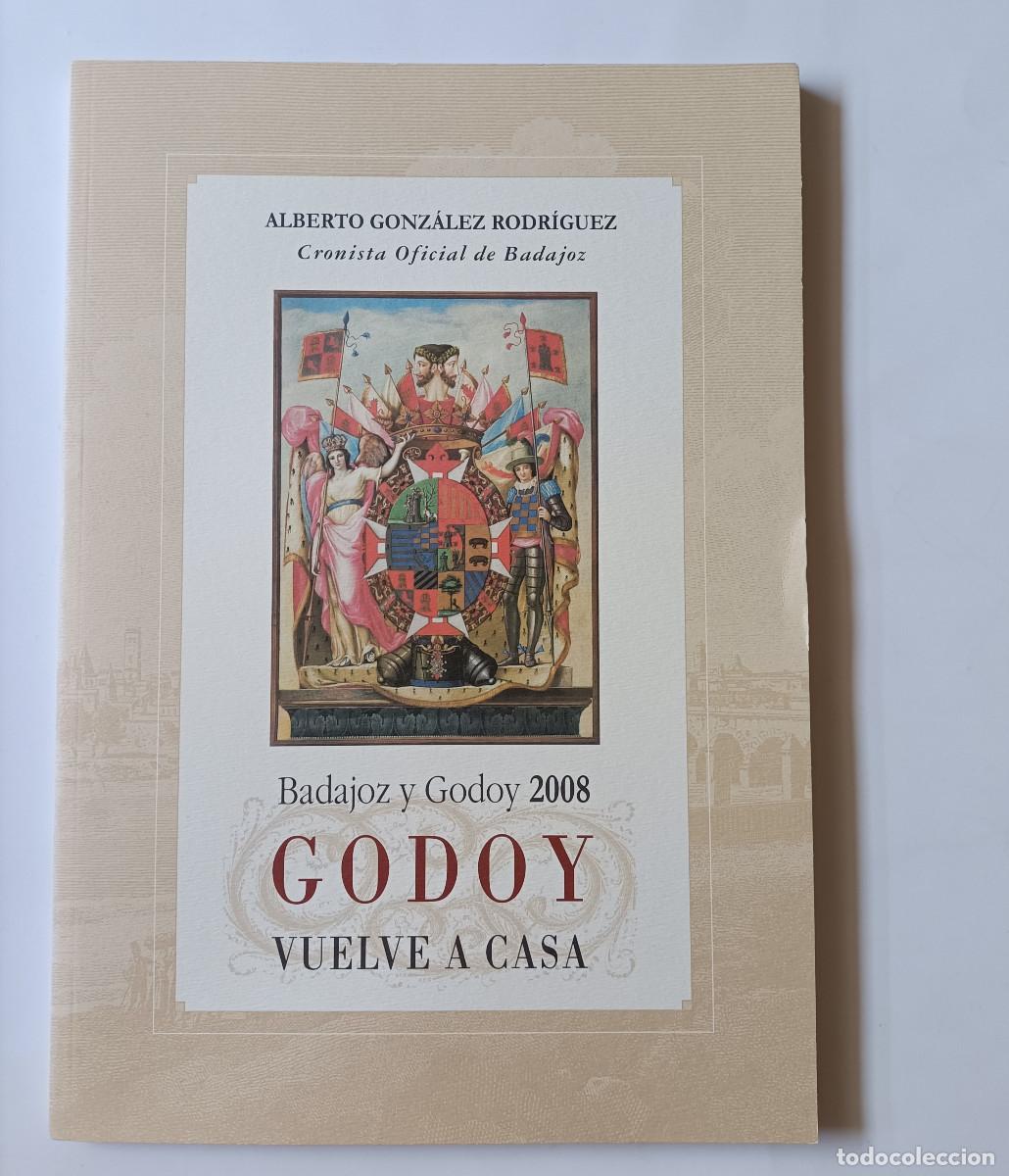 Libros: Godoy vuelve casa Alberto Gonz&aacute;lez Rodr&iacute;guez Cronista Badajoz libro valido extremadura ayuntamiento
