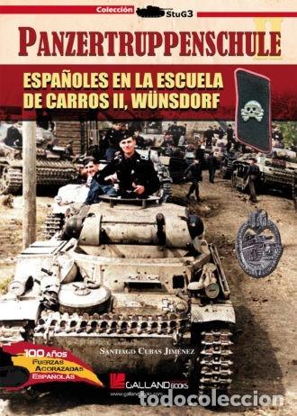 Libros: PANZERTRUPPENSCHULE Espa&ntilde;oles en la Escuela de Carros II, W&uuml;nsdorf Santiago Cubas Jimenez galland b