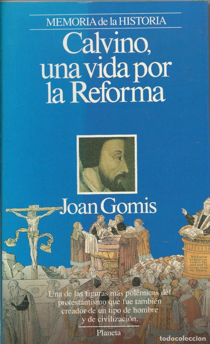 Libros: Calvino, una vida por la Reforma.Joan Gomis.Planeta.