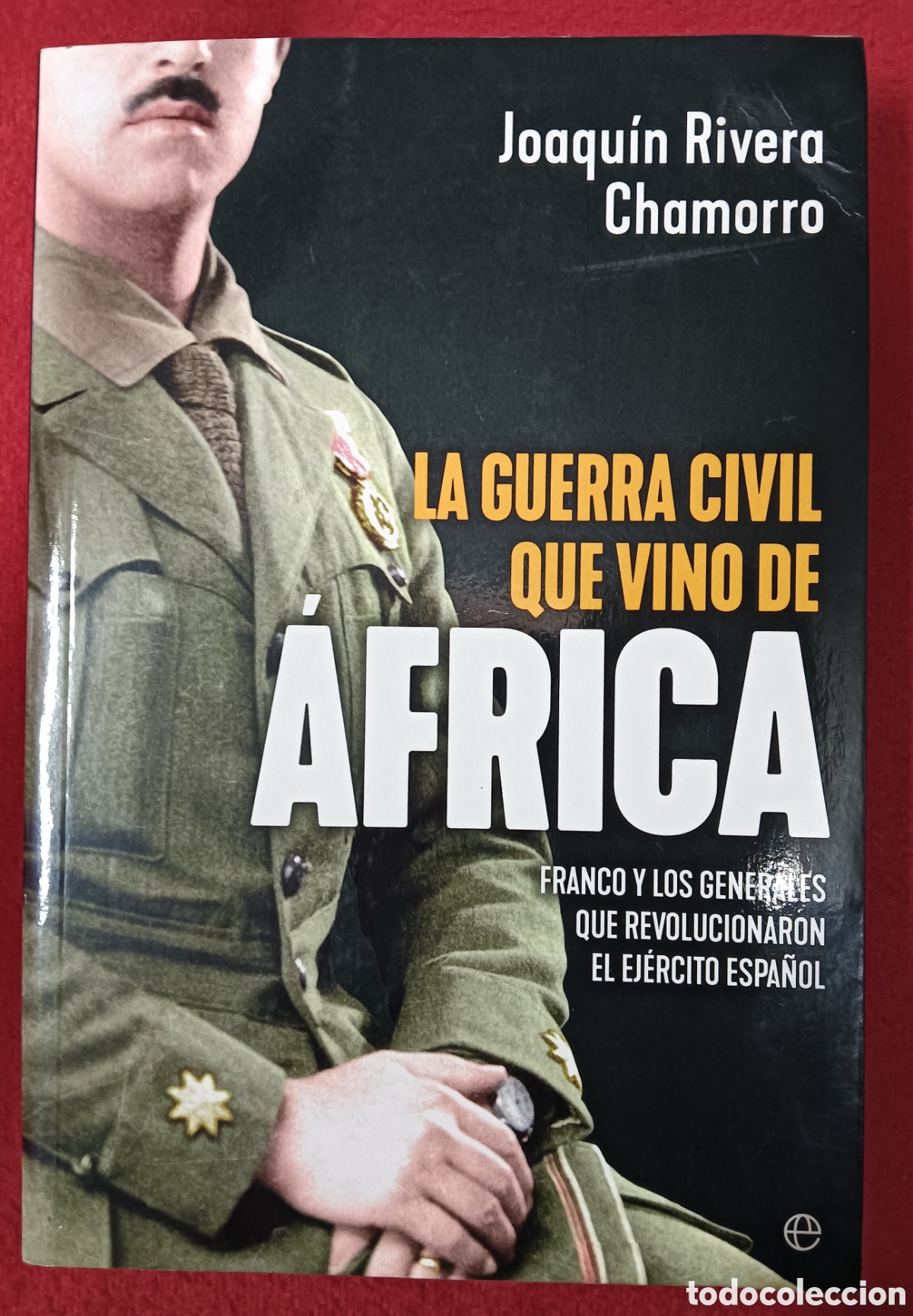 Libros: La guerra civil que vino de &Aacute;frica - Joaqu&iacute;n Rivera Chamorro - Franco y el ej&eacute;rcito espa&ntilde;ol
