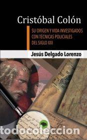 Libros: Crist&oacute;bal Col&oacute;n - Su origen y vida investigados con t&eacute;cnicas policiales del siglo XXI - Jes&uacute;s