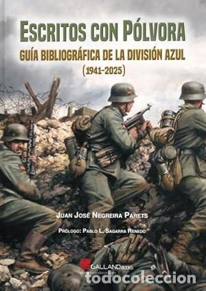 Libros: ESCRITOS CON P&Oacute;LVORA GUIA BIBLIOGR&Aacute;FICA DE LA DIVISI&Oacute;N AZUL. 1941-2025 Juan Jos&eacute; Negreira GALLANDS