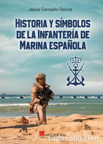Libros: HISTORIA Y SIMBOLOS DE LA INFANTERIA DE MARINA ESPA&Ntilde;OLA Jes&uacute;s Campelo Ga&iacute;nza El Cuerpo de Infante