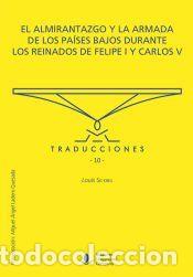 Libros: El almirantazgo y la armada de los pa&iacute;ses bajos durante los reinados de Felipe I y Carlos V -