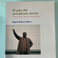 Libros: LIBRO EL PAÍS DEL PRESIDENTE ETERNO. R. MATEOS MIRET. EDITORIAL MILENIO. AÑO 2006.