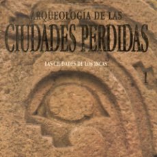 Libros: ARQUEOLOGÍA DE LAS CIUDADES PERDIDAS. LAS CIUDADES INCAS. Lote 341636673