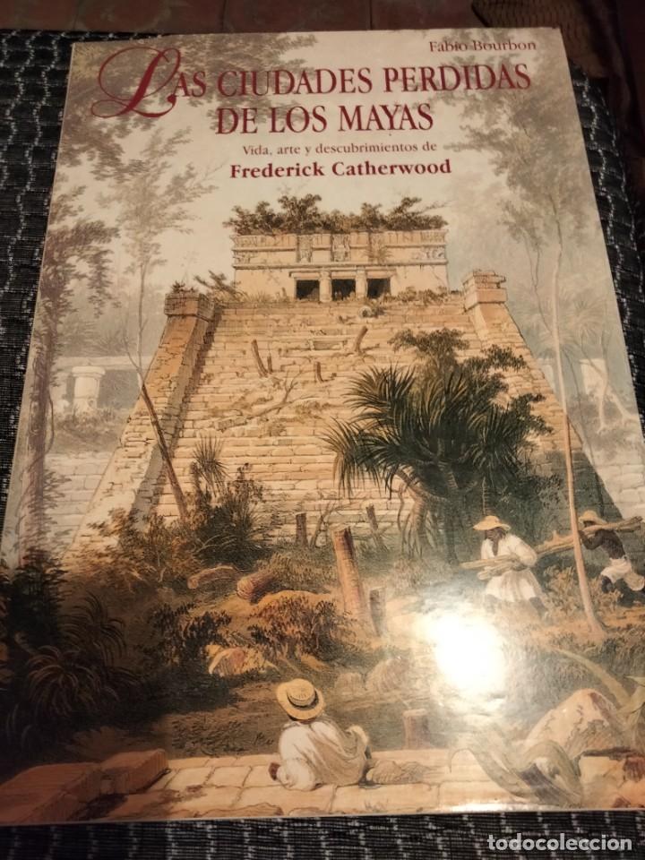 Livres: Las ciudades perdidas de los mayas: vida y descubrimientos de Frederick Catherwood. Fabio Bourbon
