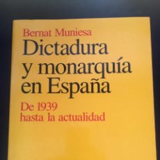 Libros: DICTADURA Y MONARQUÍA EN ESPAÑA. DESDE 1939 HASTA LA ACTUALIDAD DE BERNAT MUNIESA. Lote 347457383