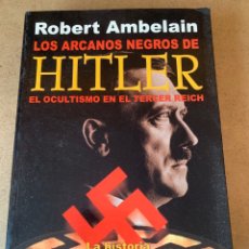 Libri: LIBRO LOS ARCANOS NEGROS DE HITLER. ROBERT AMBELAIN. EDITORIAL ROBINBOOK. AÑO 2005.. Lote 357454990