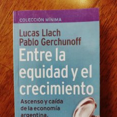 Libros: ENTRE LA EQUIDAD Y EL CRECIMIENTO, 1880-2002 DE LUCAS LLACH Y PABLO GERCHUNOFF