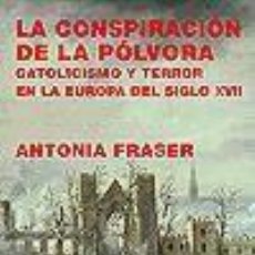 Libros: LA CONSPIRACIÓN DE LA PÓLVORA.CATOLICISMO Y TERROR EN LA EUROPA DEL SIGLO XVII - ANTONIA FRASER