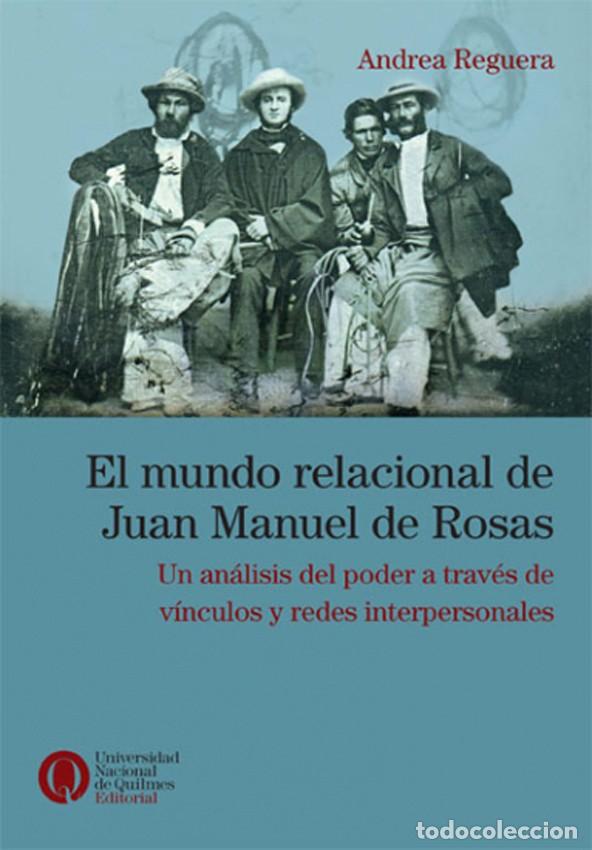 Libros: Andrea Reguera &ndash; El mundo relacional de Juan Manuel de Rosas &ndash; Universidad Nacional de Quilmes - LM