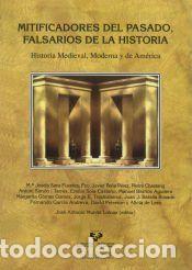 Libros: Mitificadores del pasado, falsarios de la historia: historia Medieval, Moderna y de Am&eacute;rica -