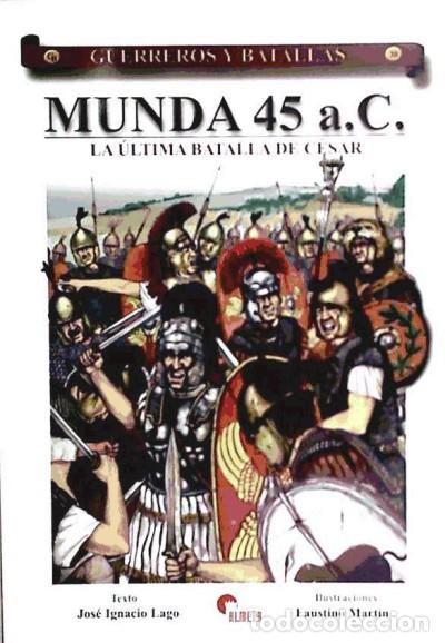 Libros: Munda 45 a.C. : la &uacute;ltima batalla de C&eacute;sar - ed. lit.; Carrasco Garc&iacute;a, Antonio; Lago Mar&iacute;n, Jos&eacute;