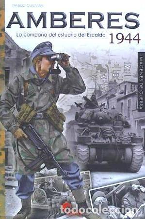 Libros: AMBERES 1944. LA CAMPA&Ntilde;A DEL ESTUARIO DEL ESCALDA ALMENA EDICIONES