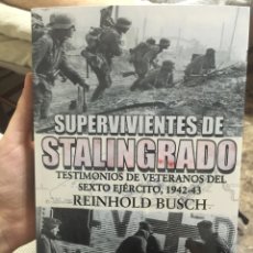 Libros: SUPERVIVIENTES DE STALINGRADO. TESTIMONIOS DE VETERANOS DEL SEXTO EJÉRCITO, 1942- 43. REINHOLD BUSCH