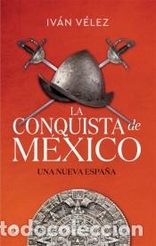 Libros: La conquista de M&eacute;xico - V&eacute;lez, Iv&aacute;n - Foto 1
