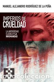 Livres: IMPERIOS DE CRUELDAD - RODRIGUEZ DE LA PE?A, MANUEL ALEJANDRO