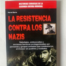 Libros: LIBRO LA RESISTENCIA CONTRA LOS NAZIS. HERVÉ BARRE. EDITORIAL ROBINBOOK. AÑO 2014.. Lote 339974423