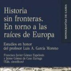 Libros: HISTORIA SIN FRONTERAS. EN TORNO A LAS RAÍCES DE EUROPA: ESTUDIOS EN HONOR DEL PROFESOR LUIS A.. Lote 362282840