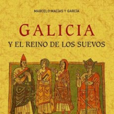 Libros: GALICIA Y EL REINO DE LOS SUEVOS - MACÍAS Y GARCÍA, MARCELO. Lote 362874950