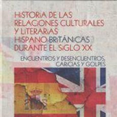 Libros: HISTORIA DE LAS RELACIONES CULTURALES Y LITERARIAS HISPANO-BRITÁNICAS DURANTE EL SIGLO XX:. Lote 402424894