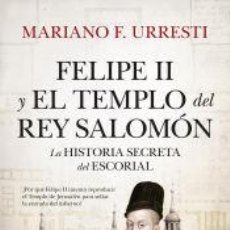 Libros: FELIPE II Y EL TEMPLO DEL REY SALOMÓN - URRESTI, MARIANO F.