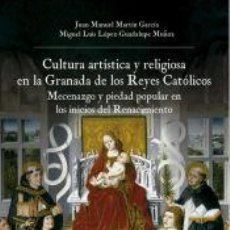 Libros: CULTURA ARTÍSTICA Y RELIGIOSA EN LA GRANADA DE LOS REYES CATÓLICOS - LÓPEZ-GUADALUPE MUÑOZ, MIGUEL