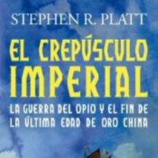 Libros: EL CREPÚSCULO IMPERIAL - PLATT, STEPHEN R.