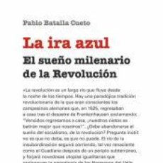 Libros: LA IRA AZUL: EL SUEÑO MILENARIO DE LA REVOLUCIÓN - BATALLA CUETO, PABLO