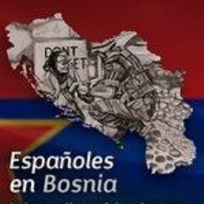 Libros: ESPAÑOLES EN BOSNIA: LA INTERVENCIÓN ESPAÑOLA EN LA GUERRA DE LA ANTIGUA YUGOSLAVIA - PEÑA BLANCO,