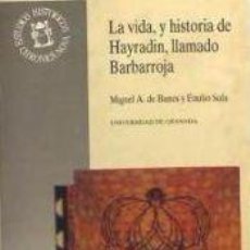 Libros: LA VIDA, Y HISTORIA DE HAYRADIN, LLAMADO BARBARROJA, GAVAZAT-I HAYREDDIN : (LA CRÓNICA DEL GUERRERO