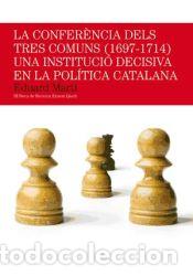 Libros: La Conferencia dels Tres Comuns (1697-1714) : una instituci&oacute; decisiva en la pol&iacute;tica catalana -