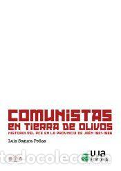 Libros: Comunistas en tierra de olivos: Historia del PCE en la provincia de Ja&eacute;n 1921-1986 - Luis Segura