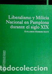 Libros: Liberalismo y Milicia Nacional en Pamplona durante el siglo XIX - Herrero Mat&eacute;, Guillermo
