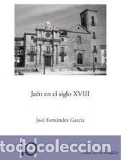 Libros: Ja&eacute;n en el siglo XVIII - Fern&aacute;ndez Garc&iacute;a, Jos&eacute;