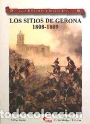 Libros: GUERREROS Y BATALLAS 56 LOSSITIOS DE GERONA 1808-1809 - ALCALA, CESAR