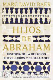 Libros: Hijos de Abraham. Historia de la relaci&oacute;n entre jud&iacute;os y musulmanes - Baer, Marc David
