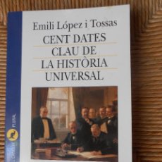 Libros: CENT DATES CLAU DE LA HISTÒRIA UNIVERSAL -EMILI LÓPEZ I TOSSAS