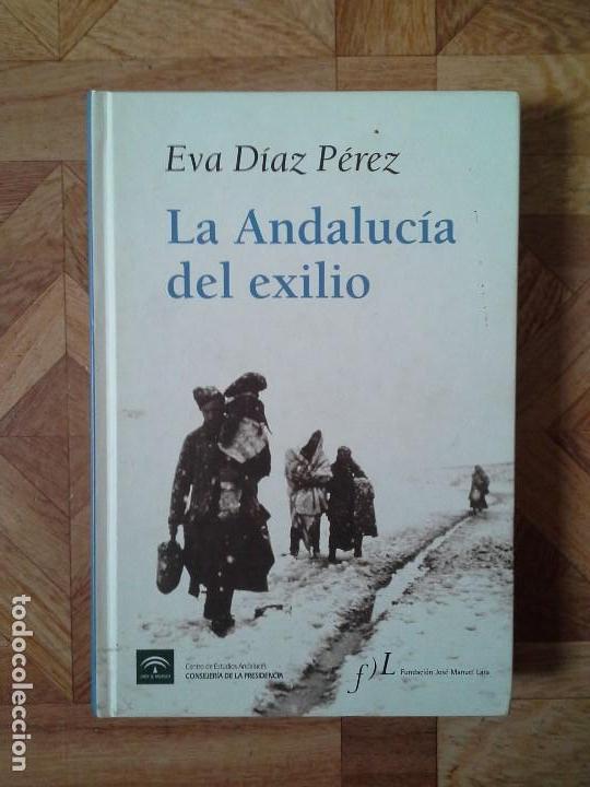 Libros: EVA D&Iacute;AZ P&Eacute;REZ - LA ANDALUC&Iacute;A DEL EXILIO - Foto 1