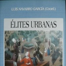 Libros: NAVARRO, LUIS (COORD.). ÉLITES URBANAS EN HISPANOAMÉRICA. DE LA CONQUISTA A LA INDEPENDENCIA. 2005.. Lote 148290758