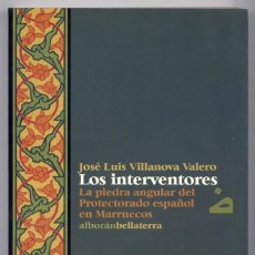 Libros: VILLANOVA, JOSÉ L. LOS INTERVENTORES. LA PIEDRA ANGULAR DEL PROTECTORADO ESPAÑOL EN MARRUECOS. 2006.. Lote 150074650