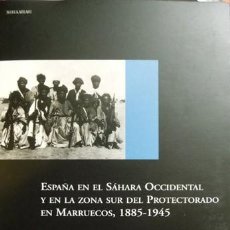 Libros: ESPAÑA EN EL SÁHARA OCCIDENTAL Y EN LA ZONA SUR DEL PROTECTORADO EN MARRUECOS, 1885-1945. 2003.. Lote 150077562