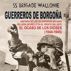 Livros: GUERREROS DE BORGOÑA. EL OCASO DE LOS DIOSES LÉON DEGRELLE ERIK NORLING WAFFEN SS BRIGADE WALLONIE. Lote 160320058